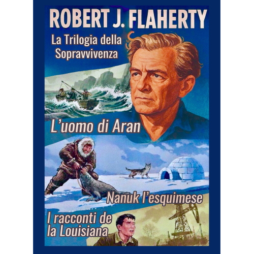 ROBERT J. FLAHERTY, LA TRILOGIA DELLA SOPRAVVIVENZA